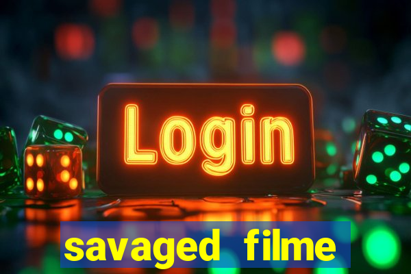 savaged filme completo dublado